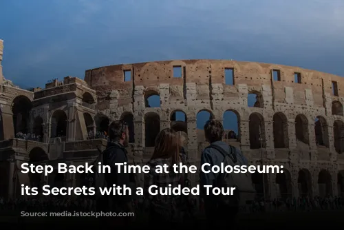 Step Back in Time at the Colosseum: Discover its Secrets with a Guided Tour