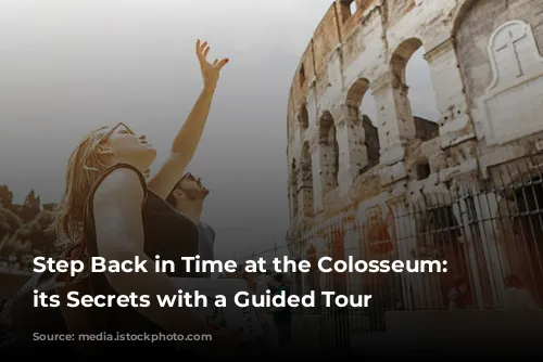 Step Back in Time at the Colosseum: Discover its Secrets with a Guided Tour