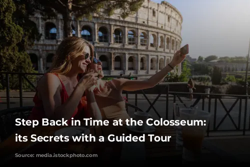 Step Back in Time at the Colosseum: Discover its Secrets with a Guided Tour