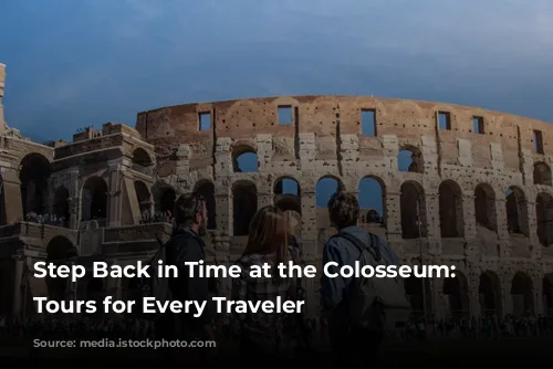 Step Back in Time at the Colosseum:  Guided Tours for Every Traveler