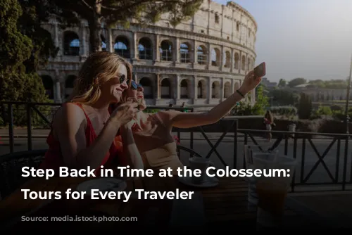 Step Back in Time at the Colosseum:  Guided Tours for Every Traveler