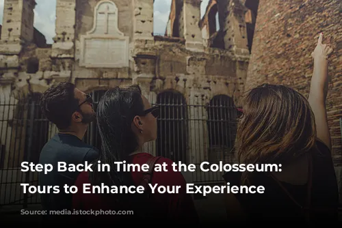 Step Back in Time at the Colosseum: Guided Tours to Enhance Your Experience