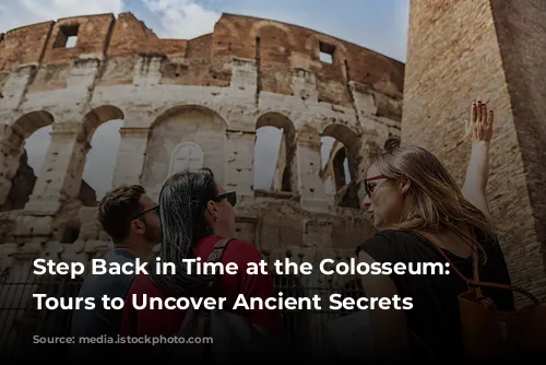 Step Back in Time at the Colosseum: Guided Tours to Uncover Ancient Secrets