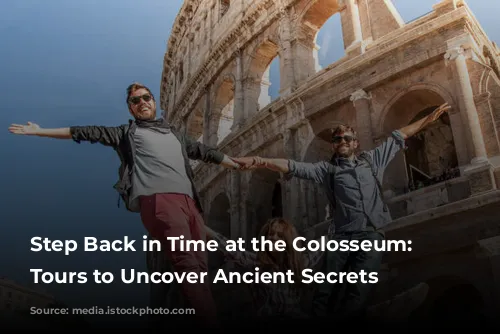 Step Back in Time at the Colosseum: Guided Tours to Uncover Ancient Secrets