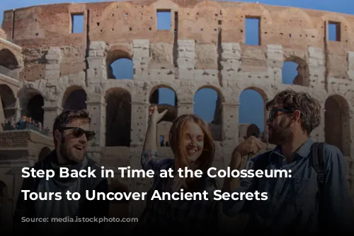 Step Back in Time at the Colosseum: Guided Tours to Uncover Ancient Secrets