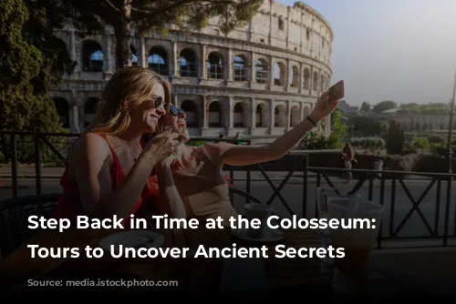 Step Back in Time at the Colosseum: Guided Tours to Uncover Ancient Secrets