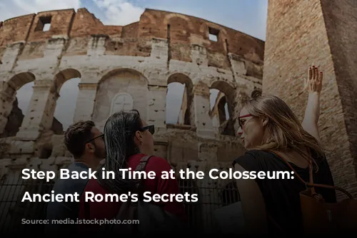 Step Back in Time at the Colosseum: Unveiling Ancient Rome's Secrets