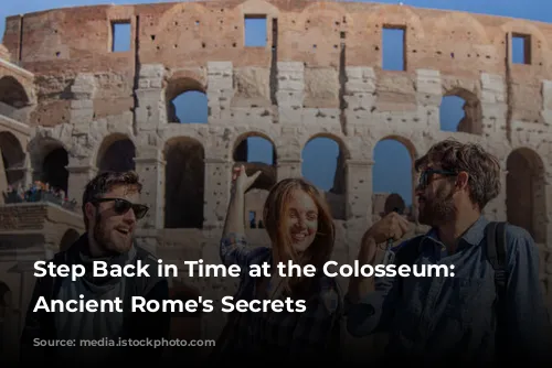 Step Back in Time at the Colosseum: Unveiling Ancient Rome's Secrets