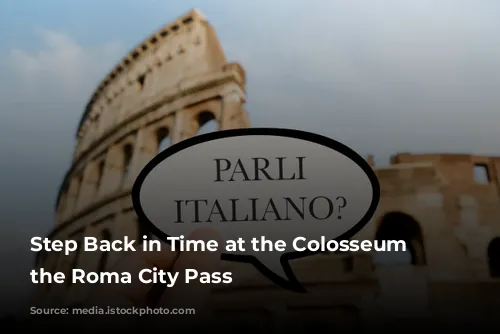 Step Back in Time at the Colosseum with the Roma City Pass