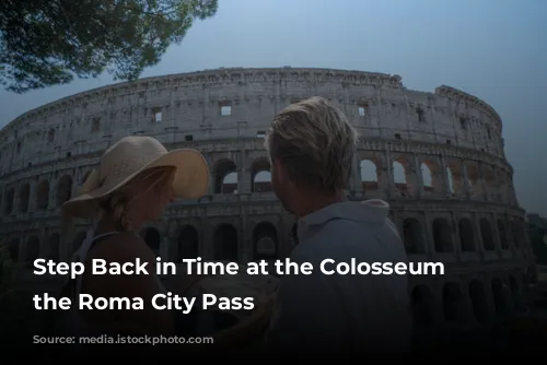 Step Back in Time at the Colosseum with the Roma City Pass