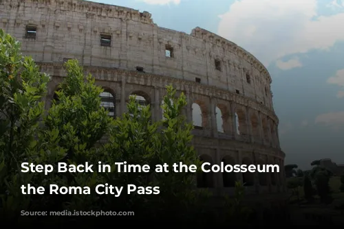 Step Back in Time at the Colosseum with the Roma City Pass