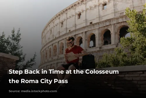 Step Back in Time at the Colosseum with the Roma City Pass