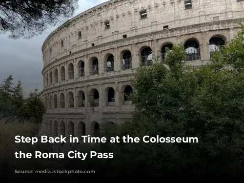 Step Back in Time at the Colosseum with the Roma City Pass