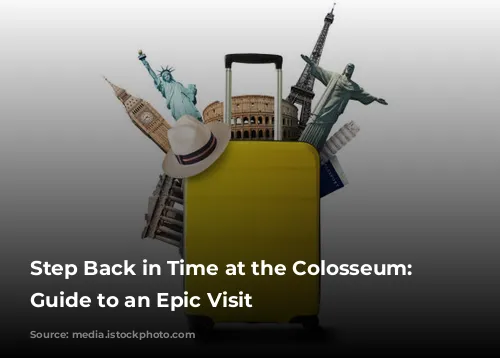 Step Back in Time at the Colosseum: Your Guide to an Epic Visit