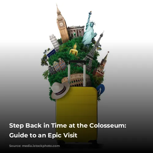 Step Back in Time at the Colosseum: Your Guide to an Epic Visit