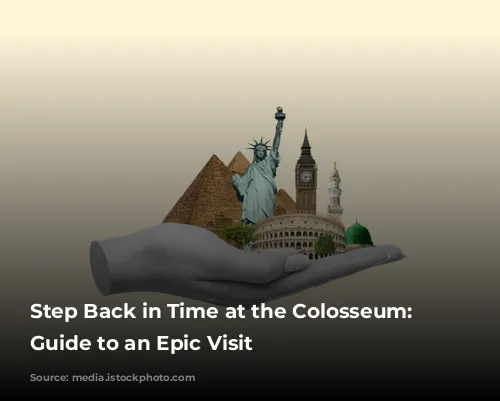 Step Back in Time at the Colosseum: Your Guide to an Epic Visit