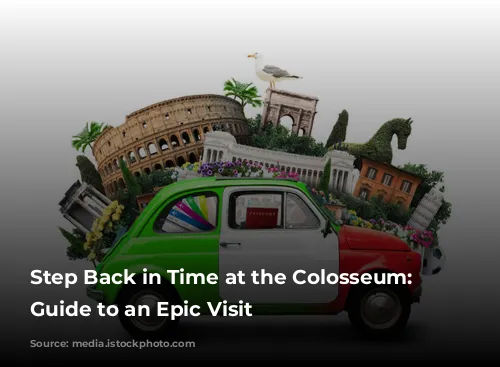 Step Back in Time at the Colosseum: Your Guide to an Epic Visit