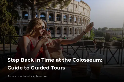 Step Back in Time at the Colosseum: Your Guide to Guided Tours