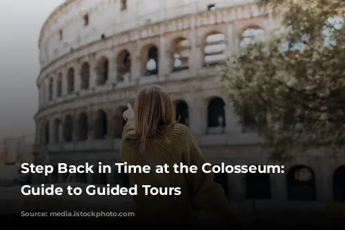 Step Back in Time at the Colosseum: Your Guide to Guided Tours