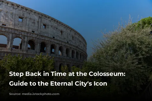 Step Back in Time at the Colosseum: Your Guide to the Eternal City's Icon