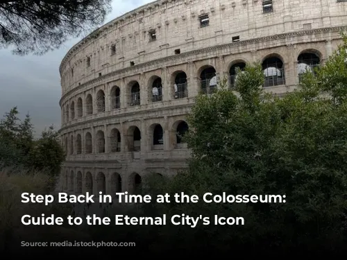 Step Back in Time at the Colosseum: Your Guide to the Eternal City's Icon