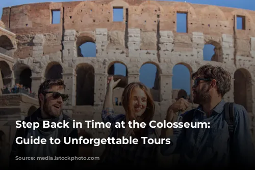 Step Back in Time at the Colosseum: Your Guide to Unforgettable Tours