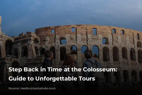 Step Back in Time at the Colosseum: Your Guide to Unforgettable Tours