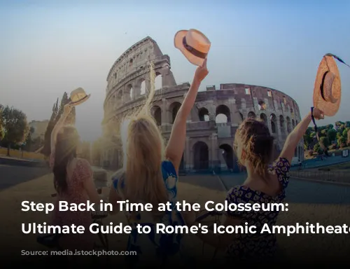 Step Back in Time at the Colosseum: Your Ultimate Guide to Rome's Iconic Amphitheater