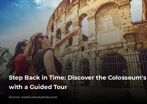 Step Back in Time: Discover the Colosseum's Secrets with a Guided Tour