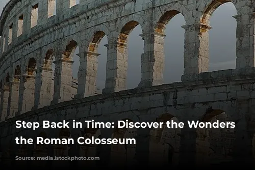 Step Back in Time: Discover the Wonders of the Roman Colosseum