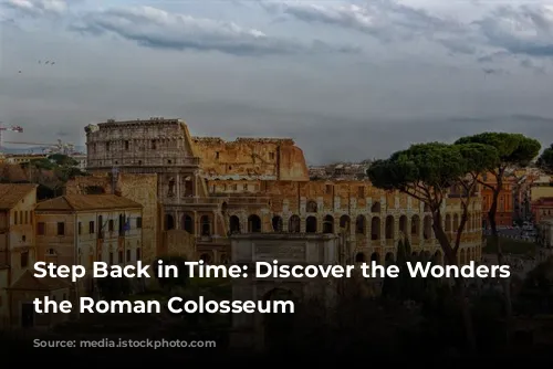 Step Back in Time: Discover the Wonders of the Roman Colosseum