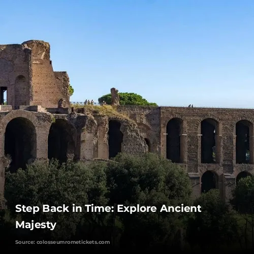 Step Back in Time: Explore Ancient Rome's Majesty