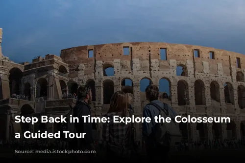 Step Back in Time: Explore the Colosseum with a Guided Tour