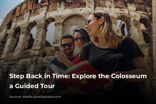 Step Back in Time: Explore the Colosseum with a Guided Tour