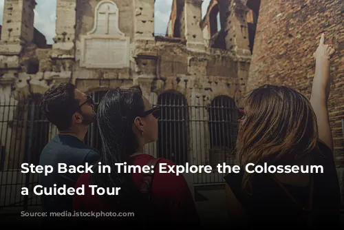 Step Back in Time: Explore the Colosseum with a Guided Tour