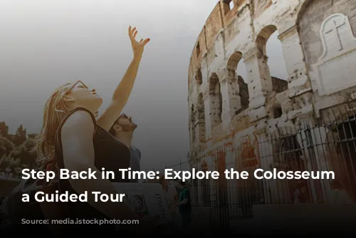 Step Back in Time: Explore the Colosseum with a Guided Tour