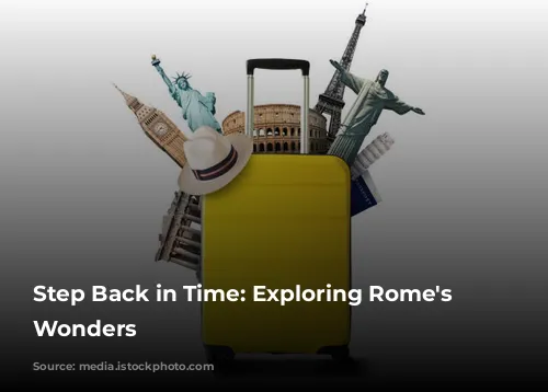 Step Back in Time: Exploring Rome's Ancient Wonders