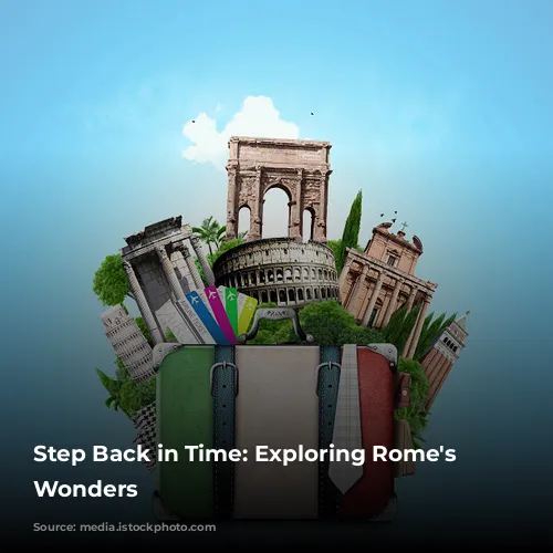 Step Back in Time: Exploring Rome's Ancient Wonders