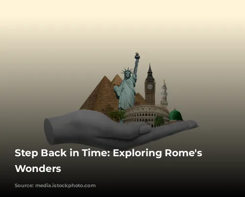 Step Back in Time: Exploring Rome's Ancient Wonders