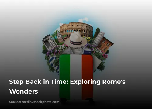 Step Back in Time: Exploring Rome's Ancient Wonders