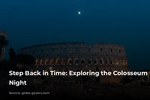 Step Back in Time: Exploring the Colosseum by Night