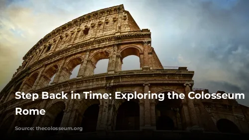 Step Back in Time: Exploring the Colosseum in Rome