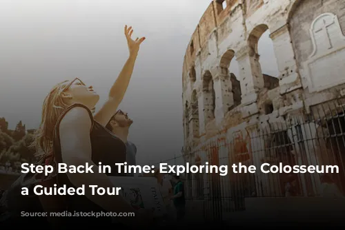 Step Back in Time: Exploring the Colosseum with a Guided Tour