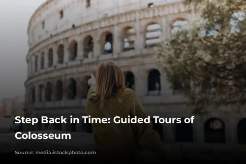 Step Back in Time: Guided Tours of the Colosseum