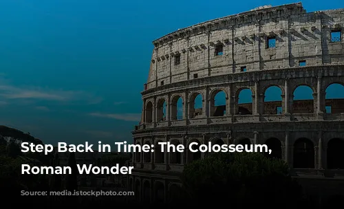 Step Back in Time: The Colosseum, a Roman Wonder