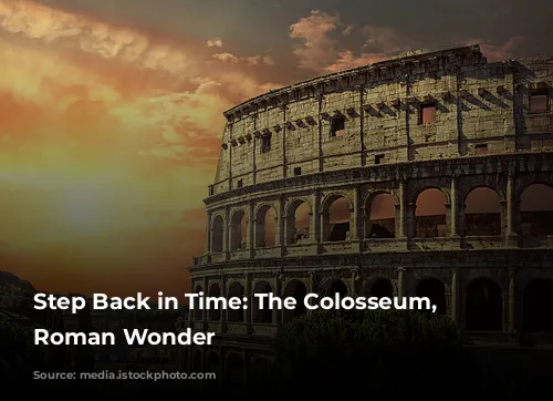 Step Back in Time: The Colosseum, a Roman Wonder