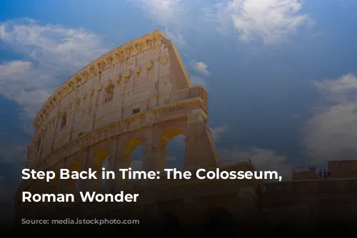 Step Back in Time: The Colosseum, a Roman Wonder