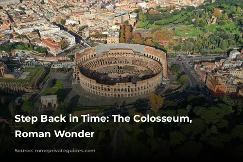 Step Back in Time: The Colosseum, a Roman Wonder