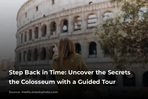 Step Back in Time: Uncover the Secrets of the Colosseum with a Guided Tour