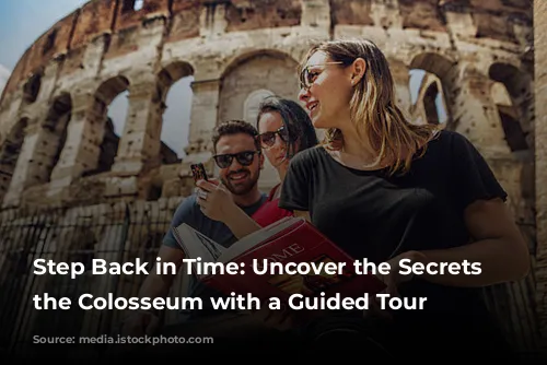 Step Back in Time: Uncover the Secrets of the Colosseum with a Guided Tour